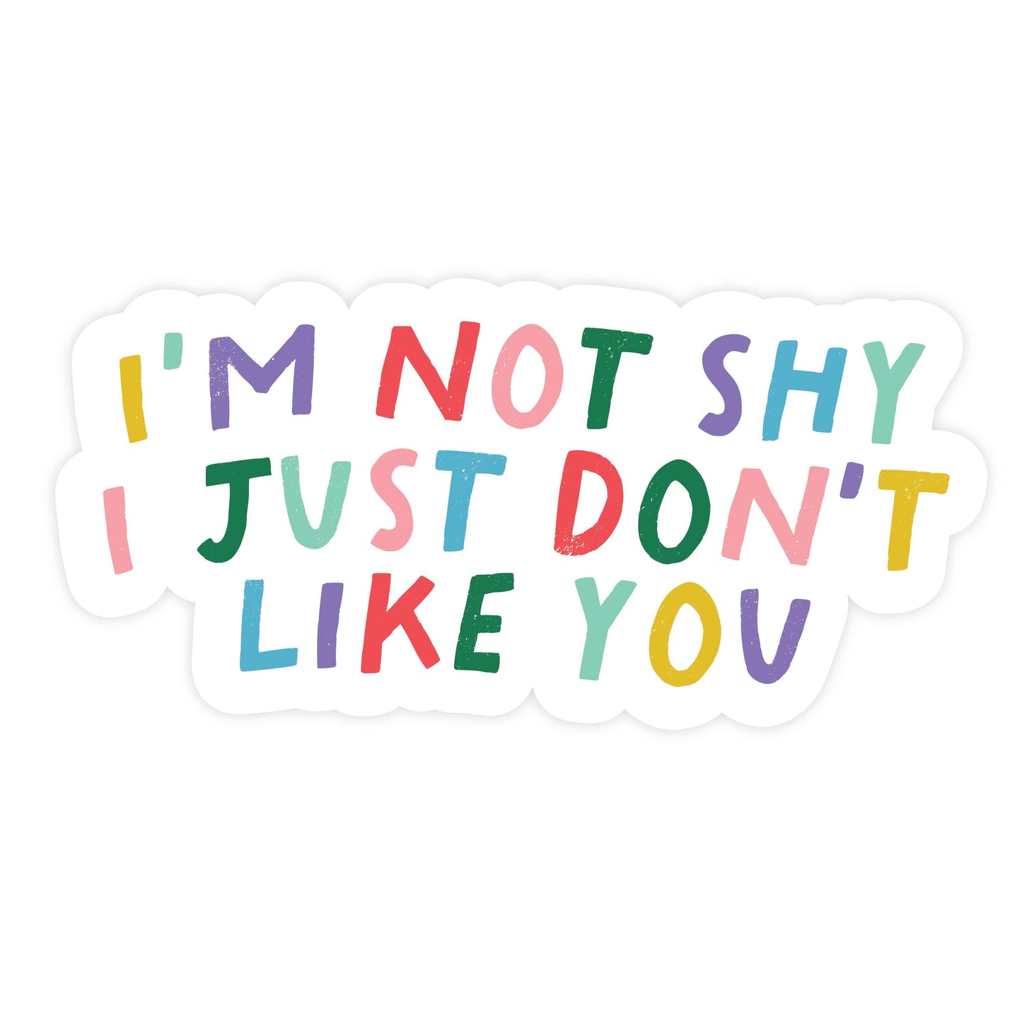 I'm Not Shy I Just Don't Like You Vinyl Sticker