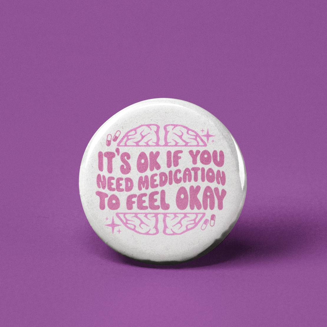 It's OK if you Need Medication Pinback Button