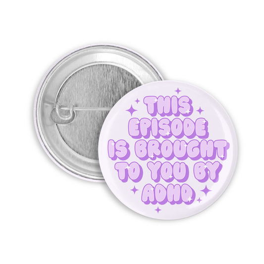 This Episode is Brought to You by ADHD Pinback Button